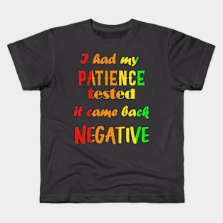 I had my patience tested, it came back negative Kids T-Shirt